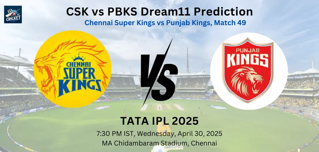 CSK vs PBKS Dream11 Tips for Match 49 – Best Picks, Team News, Playing XI & More | IPL 2025
